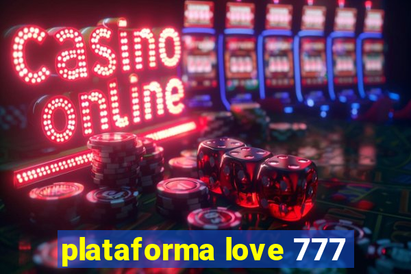 plataforma love 777